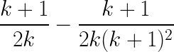 \LARGE \frac{k+1}{2k} -\frac{k+1}{2k(k+1)^{2}}